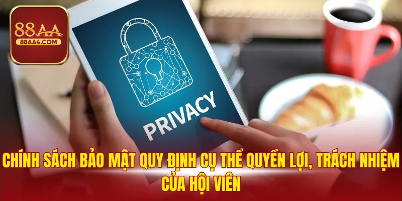 Chính sách bảo mật 1 Chính sách bảo mật quy định cụ thể quyền lợi, trách nhiệm của hội viên