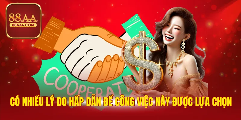 Đại Lý 88AA - Công Việc Ổn Định, Mức Thu Nhập Cao 1 Có nhiều lý do hấp dẫn để công việc này được lựa chọn