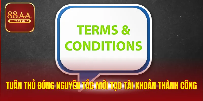 Điều Khoản Điều Kiện - Quy Định Quan Trọng Tại 88AA 1 Tuân thủ đúng nguyên tắc mới tạo tài khoản thành công